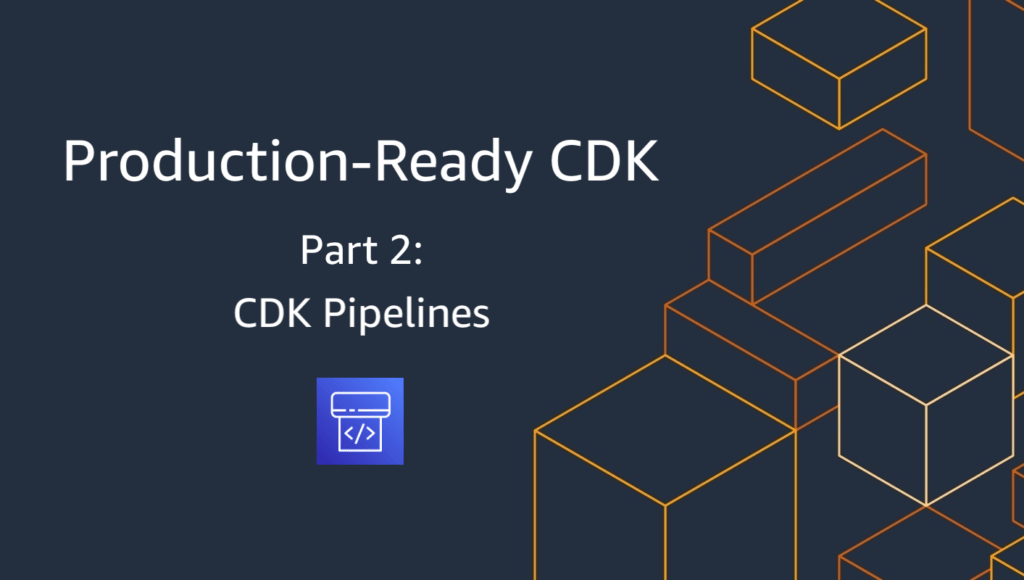 Production-Ready CDK Part 2: CDK Pipelines